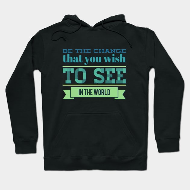 Be the change that you wish to see in the world motivational quotes on apparel Hoodie by BoogieCreates